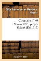 Couverture du livre « Circulaire n 44 (20 mai 1915) projets fiscaux » de Office Economique De aux éditions Hachette Bnf