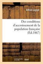 Couverture du livre « Des conditions d'accroissement de la population francaise » de Legoyt Alfred aux éditions Hachette Bnf