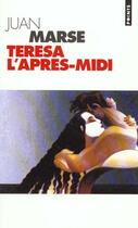 Couverture du livre « Teresa L'Apres-Midi » de Juan Marse aux éditions Points