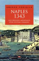 Couverture du livre « Naples, 1343 ; aux origines médiévales d'un système criminel » de Amedeo Feniello aux éditions Seuil