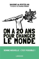 Couverture du livre « On a 20 ans pour changer le monde » de Rostolan Maxime aux éditions Larousse