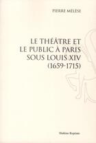 Couverture du livre « Le théâtre et le public à Paris sous louis XIV, 1659-1715. (1934) » de Pierre Melese aux éditions Slatkine Reprints