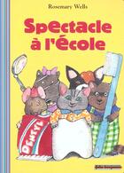 Couverture du livre « Spectacle à l'école » de Rosemary Wells aux éditions Gallimard-jeunesse