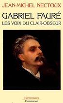 Couverture du livre « Gabriel fauré » de Jean-Michel Nectoux aux éditions Flammarion