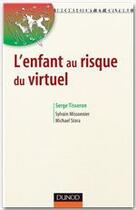 Couverture du livre « L'enfant au risque du virtuel » de Serge Tisseron et Michael Stora et Sylvain Missonnier aux éditions Dunod