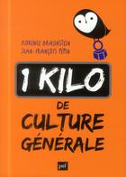 Couverture du livre « Un kilo de culture générale » de Florence Braunstein et Jean-Francois Pepin aux éditions Puf