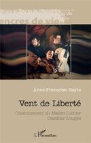 Couverture du livre « Vent de liberté : cheminement du maître Luthier Gauthier Louppe » de Anne-Francoise Neyts aux éditions L'harmattan