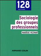 Couverture du livre « Sociologie des groupes professionnels » de Nadege Vezinat aux éditions Armand Colin