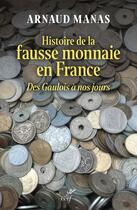 Couverture du livre « Histoire de la fausse monnaie en France : Des Gaulois à nos jours » de Arnaud Manas aux éditions Cerf