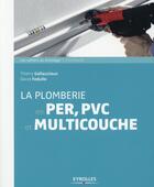 Couverture du livre « La plomberie en PER, PVC et multicouche » de Thierry Gallauziaux et David Fedullo aux éditions Eyrolles