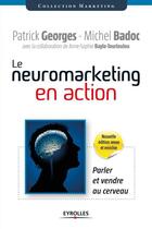 Couverture du livre « Le neuromarketing en action ; parler et vendre au cerveau » de Patrick Georges et Michel Badoc aux éditions Eyrolles