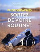 Couverture du livre « Photographes ; sortez de votre routine ! » de Demetrius Fordham aux éditions Eyrolles