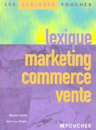 Couverture du livre « Lexique Marketing Commerce Vente » de Maryse Koehl et Jean-Luc Koehl aux éditions Foucher