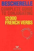 Couverture du livre « Bescherelle ; complete guide to conjugating 12 000 french verbs » de  aux éditions Hatier