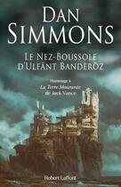 Couverture du livre « Le nez-boussole d'Ulfant Banderoz » de Dan Simmons aux éditions Robert Laffont