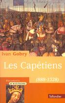 Couverture du livre « Les capetiens 888-1328 » de Ivan Gobry aux éditions Tallandier