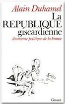 Couverture du livre « La république giscardienne ; anatomie politique de la France » de Alain Duhamel aux éditions Grasset