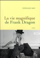 Couverture du livre « La vie magnifique de Frank Dragon » de Stephane Arfi aux éditions Grasset Et Fasquelle