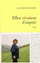 Couverture du livre « Elles vivaient d'espoir » de Claudie Hunzinger aux éditions Grasset