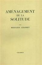 Couverture du livre « Aménagement de la solitude » de Bernard Grasset aux éditions Grasset Et Fasquelle