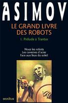 Couverture du livre « Le grand livre des robots Tome 1 : prélude à Trantor » de Isaac Asimov aux éditions Omnibus