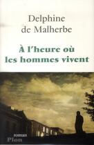Couverture du livre « À l'heure où les hommes vivent » de Delphine De Malherbe aux éditions Plon