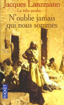 Couverture du livre « La Tribu Perdu T.1 ; N'Oublie Jamais Qui Nous Sommes » de Jacques Lanzmann aux éditions Pocket