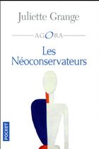 Couverture du livre « Les néo-conservateurs » de Juliette Grange aux éditions Pocket
