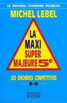 Couverture du livre « La maxi super majeure 5e. les encheres competitives » de Michel Lebel aux éditions Rocher