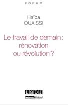 Couverture du livre « Le travail de demain : rénovation ou révolution ? » de Haiba Ouaissi aux éditions Lgdj