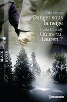 Couverture du livre « Danger sous la neige ; où es-tu, Lauren ? » de Carla Cassidy et Elle James aux éditions Harlequin