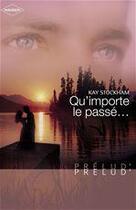 Couverture du livre « Qu importe le passé » de Kay Stockham aux éditions Harlequin