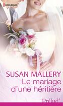 Couverture du livre « Le mariage d'une héritière » de Susan Mallery aux éditions Harlequin