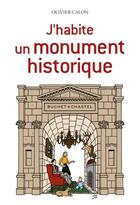 Couverture du livre « J'habite un monument historique » de Olivier Calon aux éditions Buchet Chastel