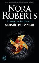 Couverture du livre « Lieutenant Eve Dallas Tome 20 : sauvée du crime » de Nora Roberts aux éditions J'ai Lu