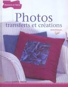 Couverture du livre « Photos, Transferts Et Creations » de Sonia Francais aux éditions Dessain Et Tolra