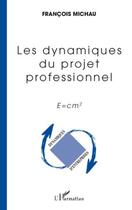 Couverture du livre « Les dynamiques du projet professionnel ; e = cm2 » de Francois Michau aux éditions Editions L'harmattan