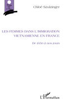 Couverture du livre « Femmes dans l'immigration vietnamienne en France ; de 1950 à nos jours » de Chloe Szulzinger aux éditions Editions L'harmattan