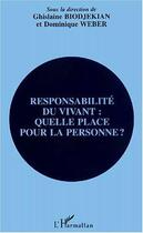 Couverture du livre « Responsabilité du vivant : quelle place pour la personne ? » de Dominique Weber et Ghislaine Biodjekian aux éditions Editions L'harmattan