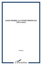 Couverture du livre « Saint-Pierre, la Venise tropicale (1870-1902) » de Salavina aux éditions Editions Caribennes