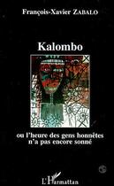 Couverture du livre « Kalombo ou l'heure des gens honnetes n'a pas encore sonne » de Francois-Xavier Zabalo aux éditions Editions L'harmattan