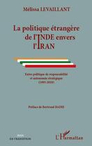 Couverture du livre « Politique étrangère de l'Inde envers l'Iran ; entre politique de responsabilité et autonomie stratégique (1993-2010) » de Melissa Levaillant aux éditions L'harmattan