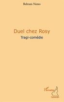 Couverture du livre « Duel chez Rosy ; tragi-comédie » de Beltram Nemo aux éditions L'harmattan