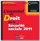 Couverture du livre « L'essentiel du droit de la sécurité sociale (édition 2011) » de Dominique Grandguillot aux éditions Gualino Editeur