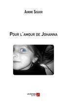 Couverture du livre « Pour l'amour de Johanna » de Aurore Seguier aux éditions Editions Du Net