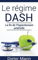 Couverture du livre « Le regime dash : la fin de l'hypertension artérielle » de Dieter Mann aux éditions Books On Demand