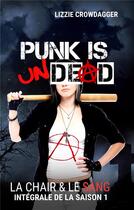 Couverture du livre « Punk is undead - la chair & le sang, integrale de la saison 1 » de Lizzie Crowdagger aux éditions Books On Demand