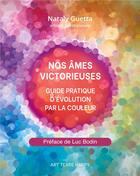 Couverture du livre « Nos ames victorieuses - guide pratique d'evolution par la couleur - illustrations, couleur » de Nataly Guetta aux éditions Books On Demand