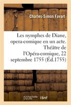 Couverture du livre « Les nymphes de Diane, opera-comique en un acte : Théâtre de l'Opéra-comique de la foire S. Laurent, 22 septembre 1755 » de Charles-Simon Favart et Moulinghen aux éditions Hachette Bnf