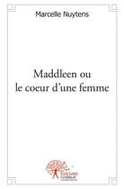 Couverture du livre « Maddleen ou le coeur d'une femme » de Nuytens Marcelle aux éditions Edilivre